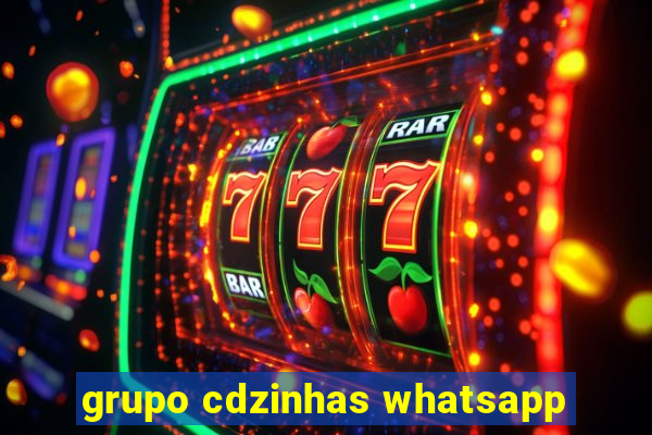 grupo cdzinhas whatsapp